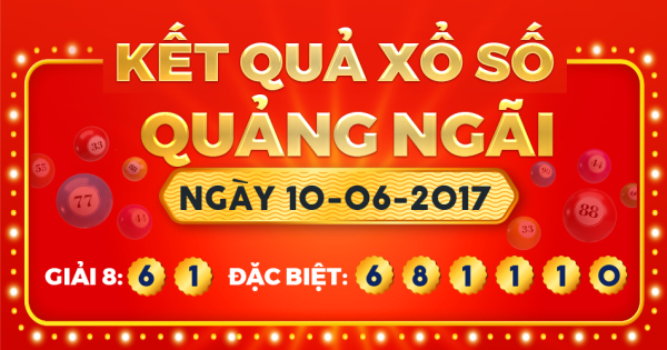 Kết quả xổ số Quảng Ngãi ngày 10/6/2017