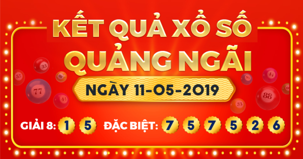 Kết quả xổ số Quảng Ngãi ngày 11/5/2019