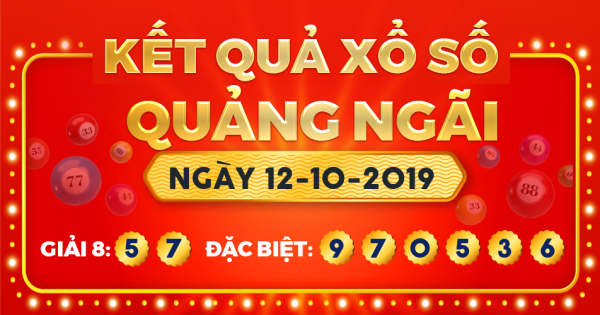 Kết quả xổ số Quảng Ngãi ngày 12/10/2019
