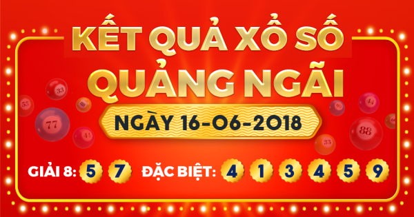 Kết quả xổ số Quảng Ngãi ngày 16/6/2018