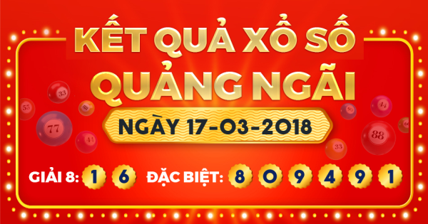 Kết quả xổ số Quảng Ngãi ngày 17/3/2018