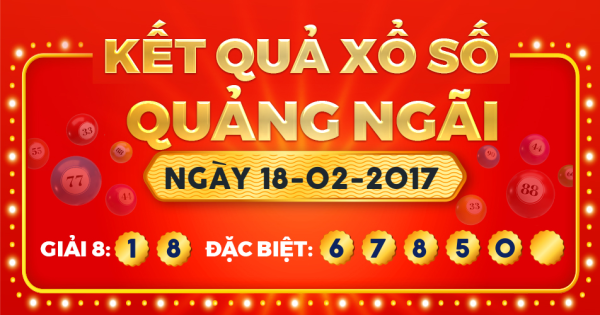 Kết quả xổ số Quảng Ngãi ngày 18/2/2017