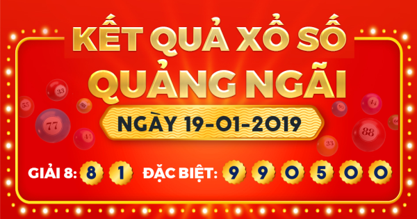 Kết quả xổ số Quảng Ngãi ngày 19/1/2019