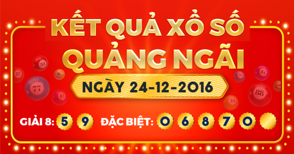 Kết quả xổ số Quảng Ngãi ngày 24/12/2016