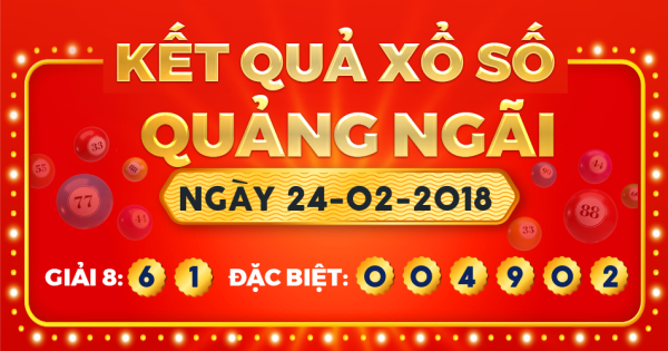 Kết quả xổ số Quảng Ngãi ngày 24/2/2018