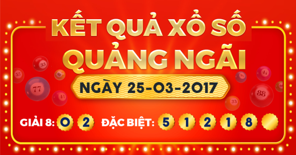 Kết quả xổ số Quảng Ngãi ngày 25/3/2017