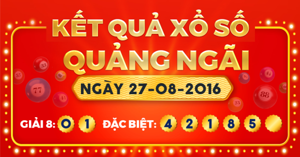 Kết quả xổ số Quảng Ngãi ngày 27/8/2016