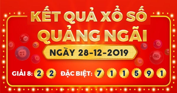 Kết quả xổ số Quảng Ngãi ngày 28/12/2019